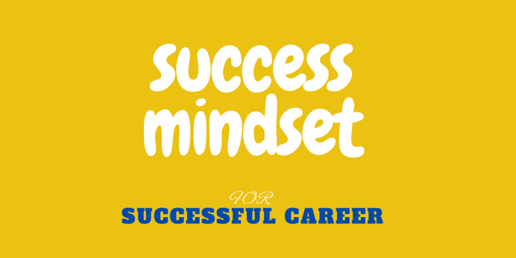 Success Mindset For A Successful Career In 2022